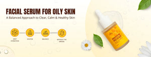 Facial Serum for Oily Skin: A Balanced Approach to Clear, Calm, and Healthy Skin