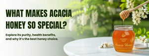 Acacia Honey: The Lightest, Pure and the Chicest Sweetness of Nature